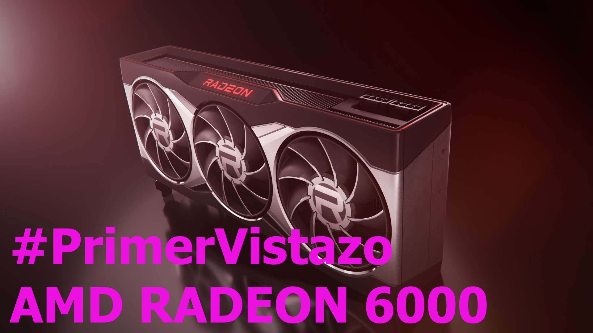 Las 4 cosas que tiene que saber de las nuevas tarjetas AMD Radeon 6000 + ñapa y mis conclusiones