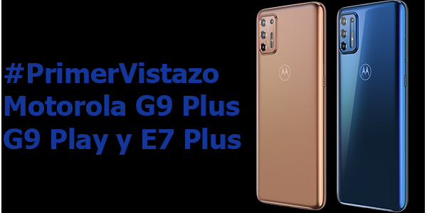 #PrimerVistazo Motorola G9 Plus, G9 Play y E7 Plus