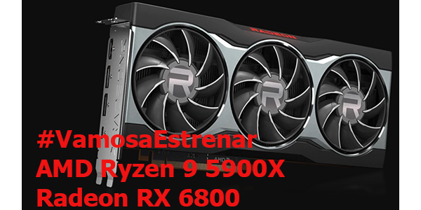 #VamosaEstrenar AMD Ryzen9 5900X & Radeon RX6800