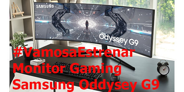 #VamosaEstrenar Samsung Oddysey G9