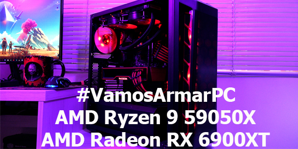 #VamosArmarPC AMD Ryzen 9 5950X & Radeon RX 6900XT