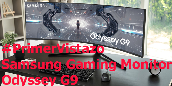 #PrimerVistazo Monitor Gaming Samsung Odyssey G9