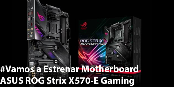 #VamosaEstrenar #Late_Edition Motherboard ASUS ROG Strix X570-E Gaming