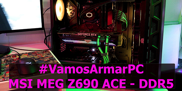 #VamosArmarPC MSI MEG Z690 ACE-DDR5