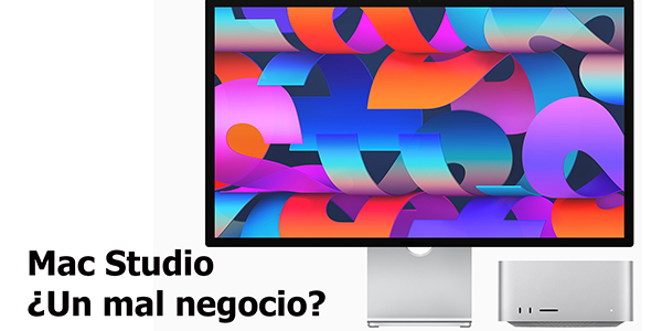Mac Studio ¿Un mal negocio?