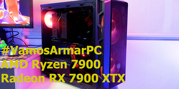 #VamosArmarPC – AMD Ryzen 7900 & AMD Radeon RX7900XTX
