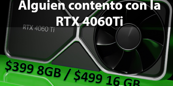 ¿Alguien contento con la Nvidia RTX 4060Ti?