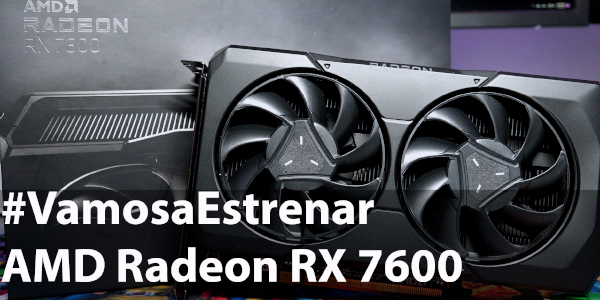 #VamosaEstrenar AMD Radeon RX7600