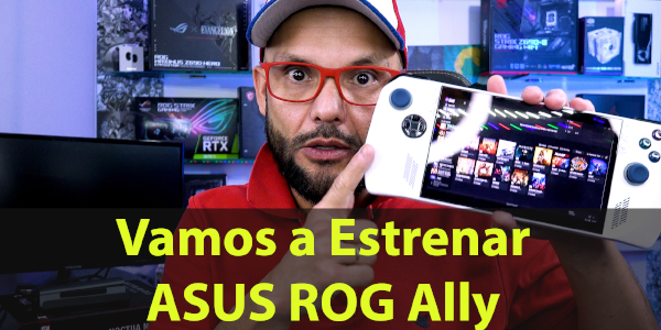 #VamosaEstrenar ASUS ROG Ally – Review Definitivo