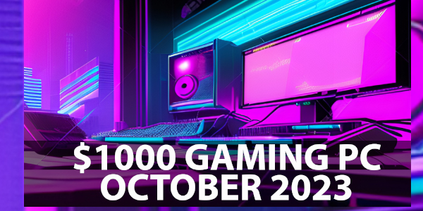 $1000 USD Gaming PC in October 2023
