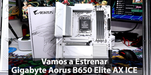 #VamosaEstrenar Gigabyte Aorus B650 Elite AX ICE
