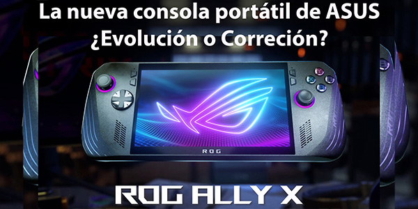 ASUS ROG Ally X: ¿Evolución o Corrección?