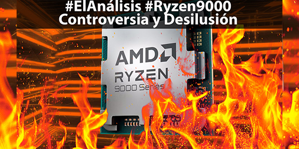 AMD Ryzen 9000, Controversia y Desilusión #ElAnálisis