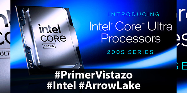 Intel Ultra Core 9 285K, el primero de su especie #ArrrowLake #PrimerVistazo