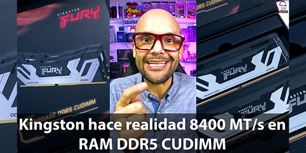 Kingston hace realidad 8400 MT/s en RAM DDR5 CUDIMM